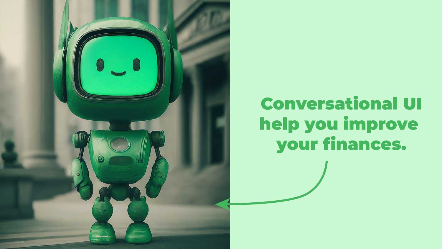 This image shows a good conversational interface example: Virtual assistant in banks, which helps people improve their finances.